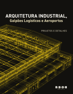 Arquitetura Industrial, Galpões Logísticos e Aeroportos – Editora J.J. Carol